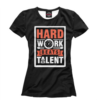 Женская Футболка Hard Work Beats Talent