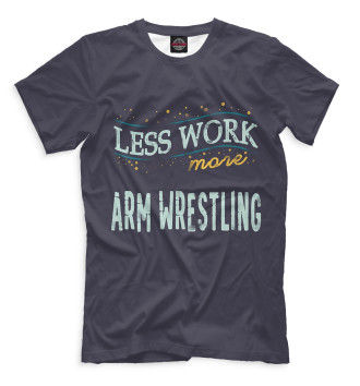 Футболка Less Work more Arm Wrestling