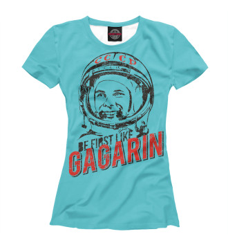 Футболка для девочек Будь первым как Гагарин