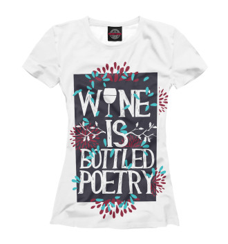 Футболка Wine is a bottled poetry