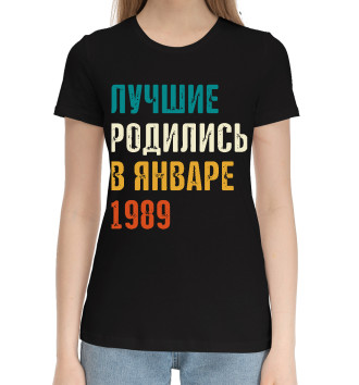 Женская Хлопковая футболка Лучше Родились в Январе 1989