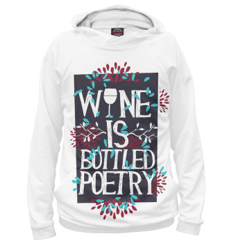 Женское Худи Wine is a bottled poetry