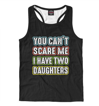 Мужская Борцовка You can't scare me I have 2 daughters