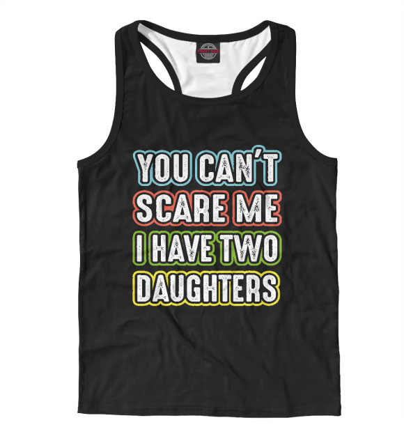 Мужская Борцовка You can't scare me I have 2 daughters