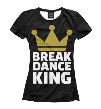 Женская Футболка Break Dance King