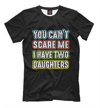 Футболка You can't scare me I have 2 daughters