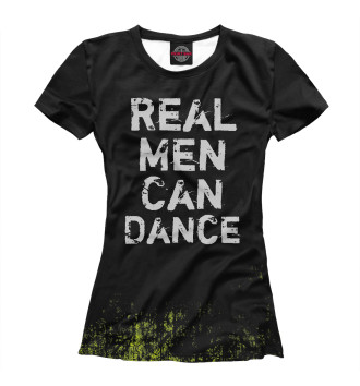 Женская Футболка Real Men Can Dance