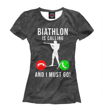 Женская Футболка Biathlon Is Calling  And I