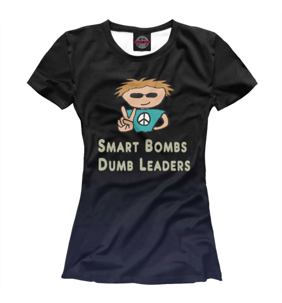 Футболка Smart Bombs Dumb Leders для девочек 
