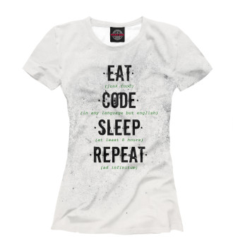 Женская Футболка ·Eat·Code·Sleep·Repeat·