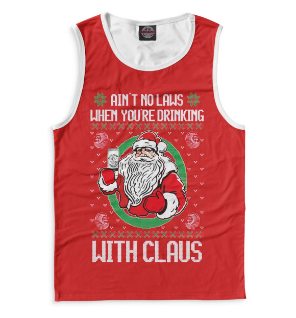 Мужская Майка Ain't no laws when you're drinking with claus