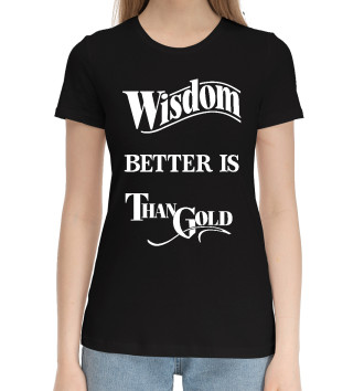 Женская Хлопковая футболка Мудрость лучше золота Text