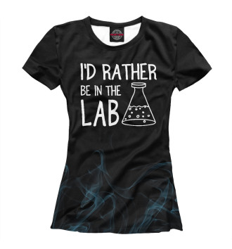 Женская Футболка I'd Be In The Lab
