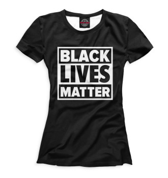 Женская Футболка Black Lives Matter