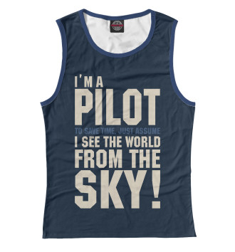 Майка для девочек Я Пилот. Я смотрю на мир с неба.