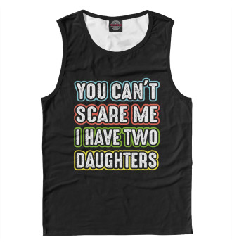 Майка You can't scare me I have 2 daughters