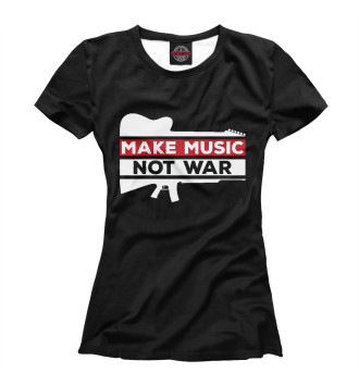 Женская Футболка Make Music not war