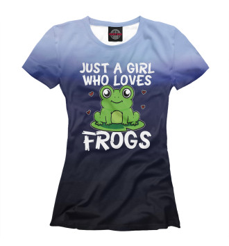 Футболка для девочек Just A Girl Who Loves Frogs