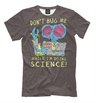 Футболка Don't bug me while I'm doing science!