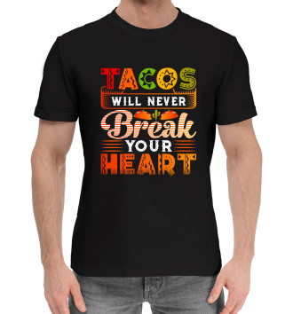 Мужская Хлопковая футболка Tacos will never break your heart