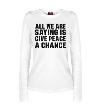 Лонгслив All we are saying is give peace a chance