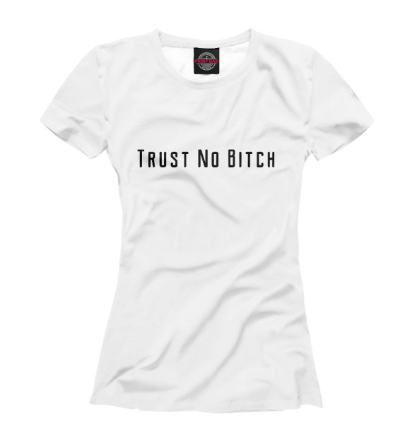 Футболка Trust No Bitch для девочек 
