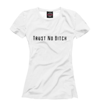 Футболка Trust No Bitch