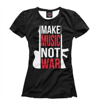 Женская Футболка Make Music not war