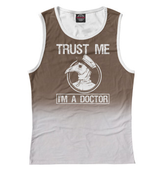 Женская Майка Trust Me I'm A Doctor