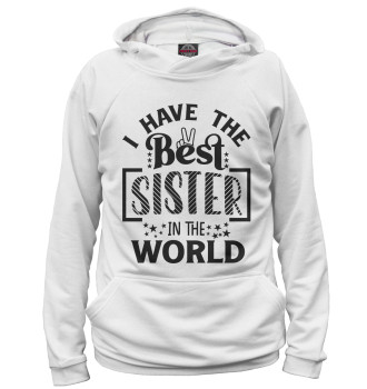 Худи для девочек I have the best sister in the world
