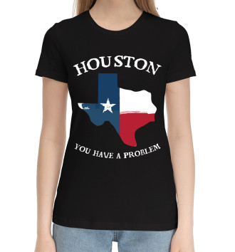 Женская Хлопковая футболка Houston, you have a problem