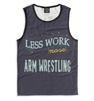 Майка Less Work more Arm Wrestling