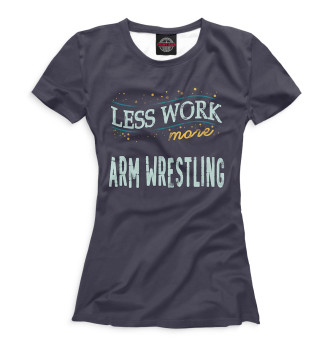 Футболка для девочек Less Work more Arm Wrestling